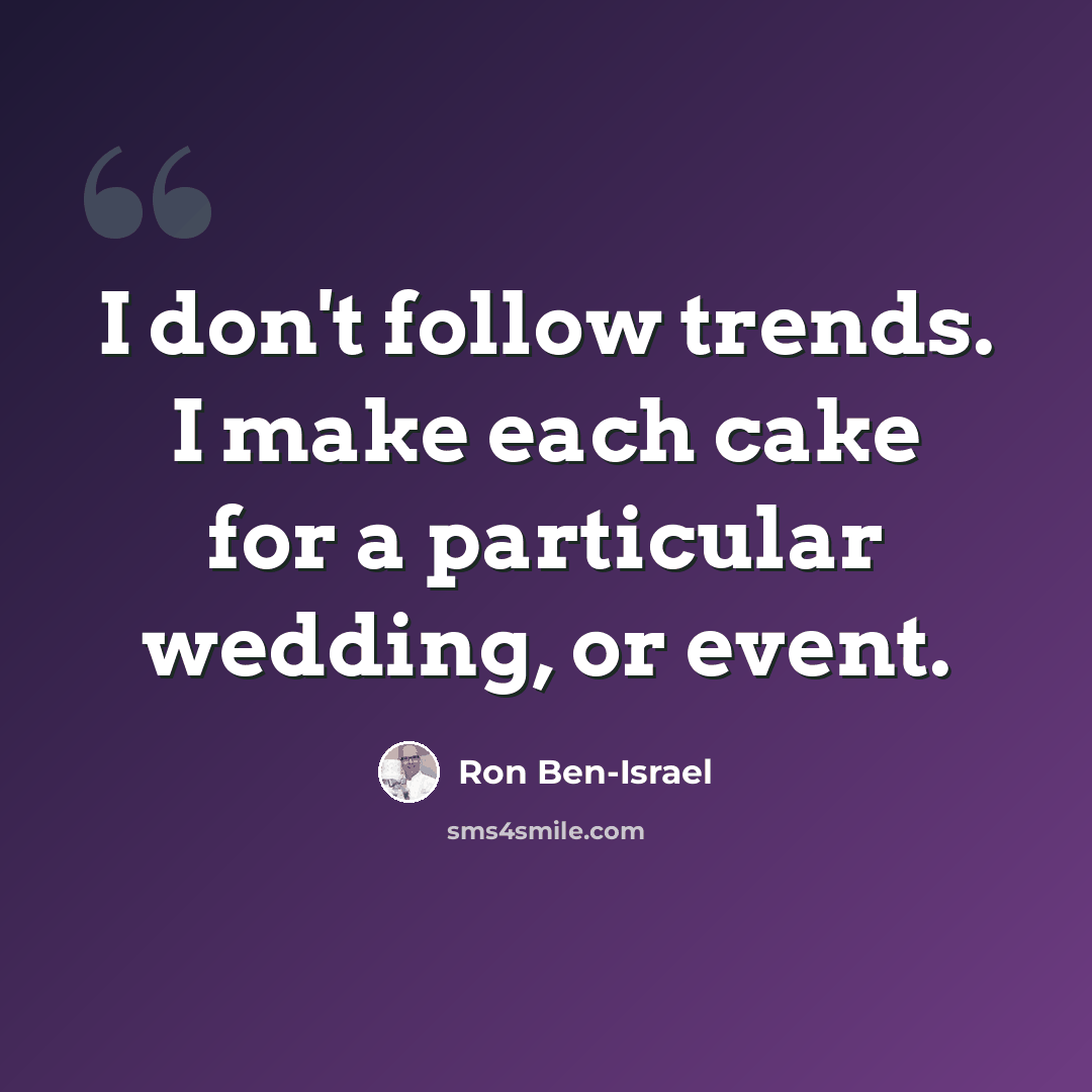 “I don't follow trends. I make each cake for a particular wedding, or event.” quote by Ron Ben-Israel
