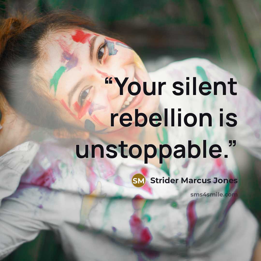 “Your silent rebellion is unstoppable.” quote by Strider Marcus Jones