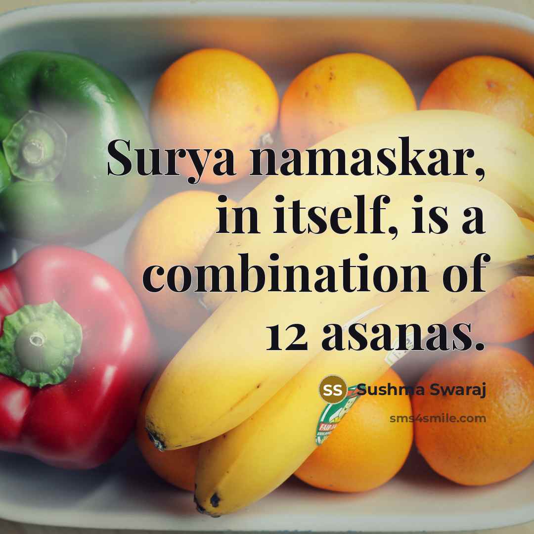 “Surya namaskar, in itself, is a combination of 12 asanas.” quote by Sushma Swaraj