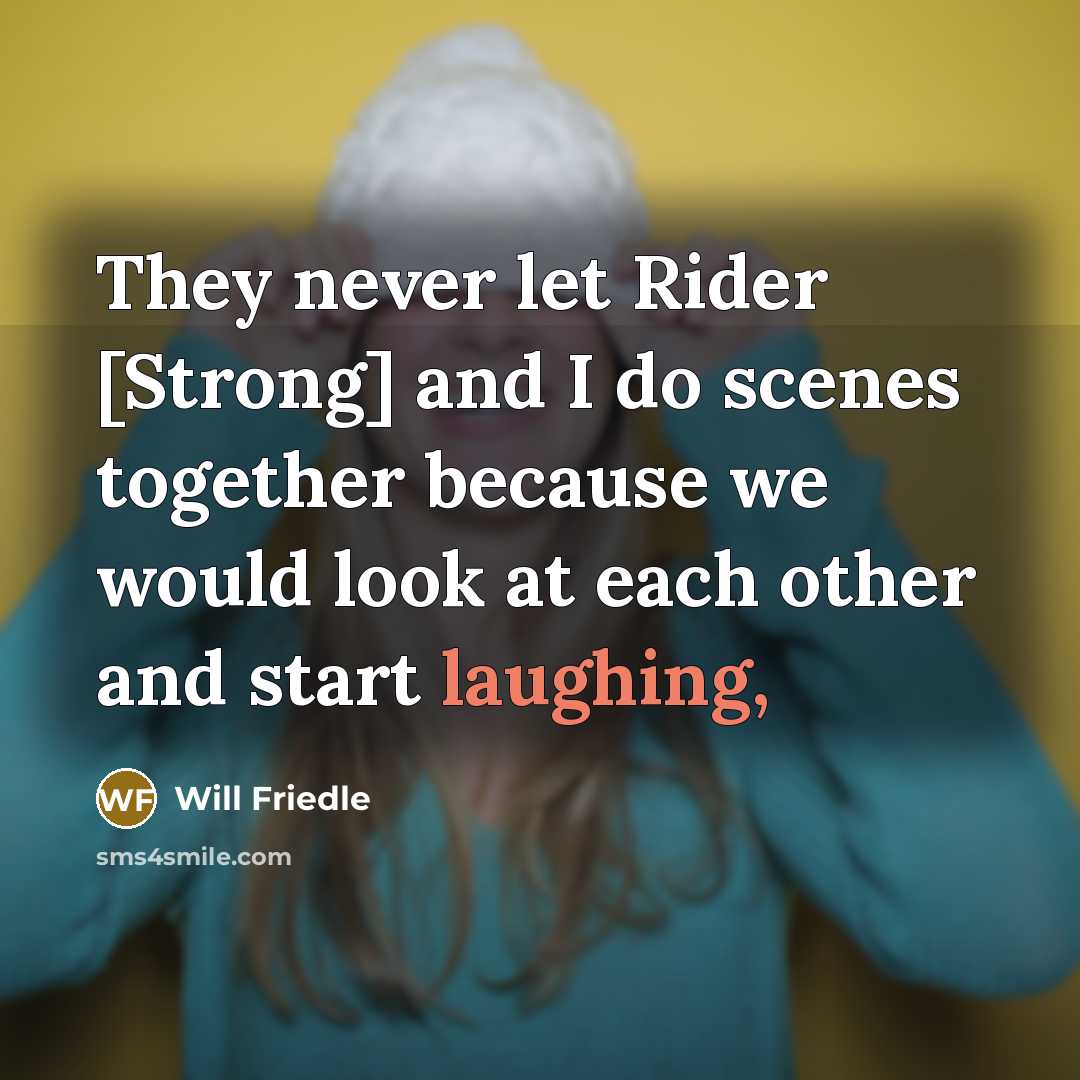 “They never let Rider [Strong] and I do scenes together because we would look at each other and start laughing,” quote by Will Friedle