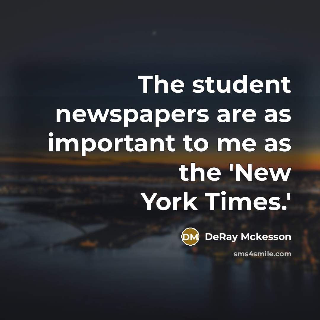 “The student newspapers are as important to me as the 'New York Times.'” quote by DeRay Mckesson