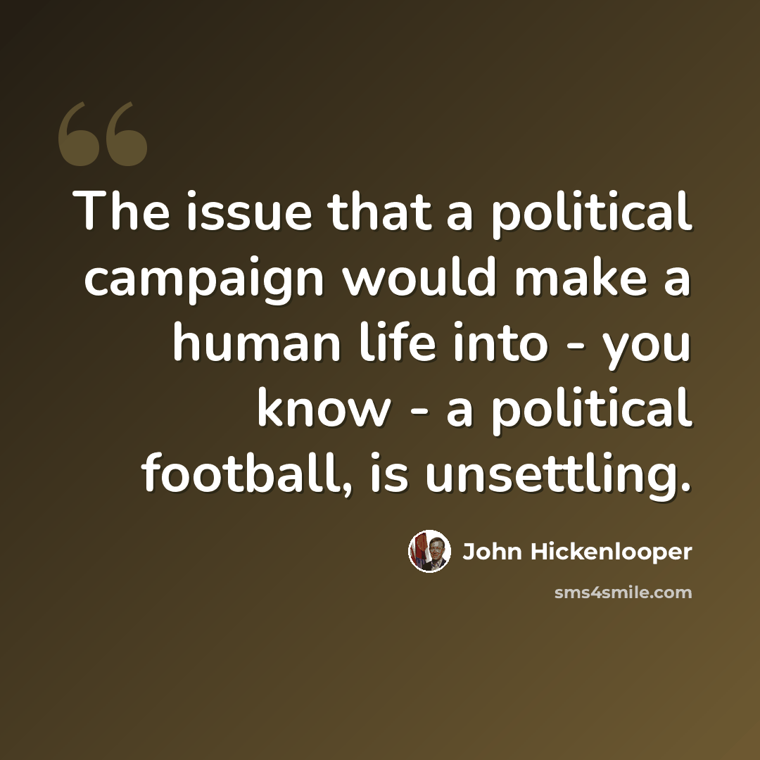 “The issue that a political campaign would make a human life into - you know - a political football, is unsettling.” quote by John Hickenlooper