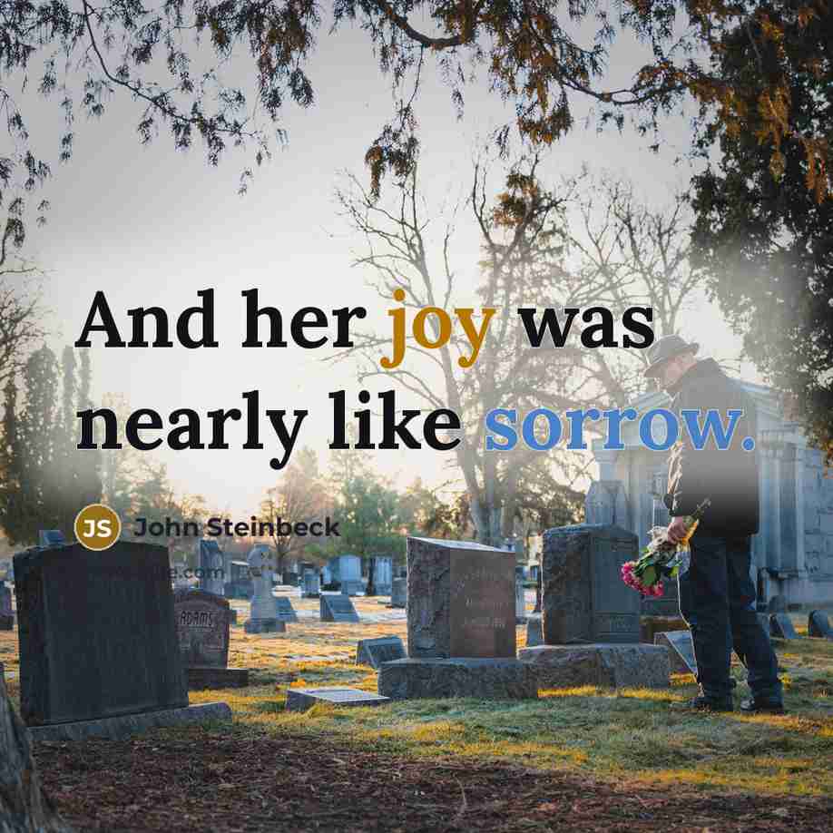 “And her joy was nearly like sorrow.” quote by John Steinbeck