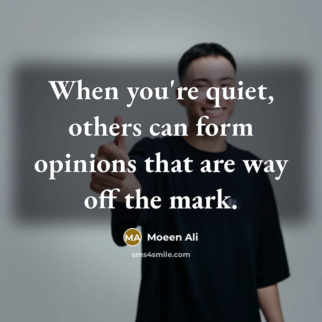 “When you're quiet, others can form opinions that are way off the mark.” quote by Moeen Ali