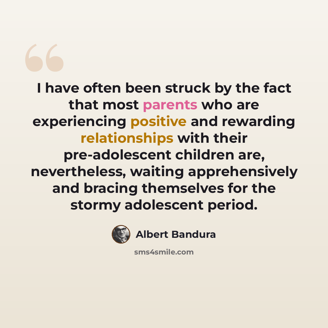 “I have often been struck by the fact that most parents who are experiencing positive and rewarding relationships with their pre-adolescent children are, nevertheless, waiting apprehensively and bracing themselves for the stormy adolescent period.” quote by Albert Bandura