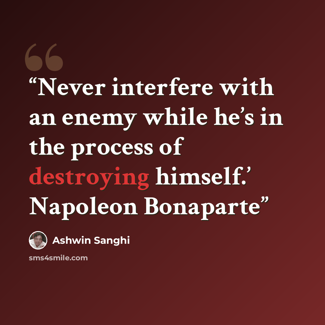 “Never interfere with an enemy while he’s in the process of destroying himself.’ Napoleon Bonaparte” quote by Ashwin Sanghi