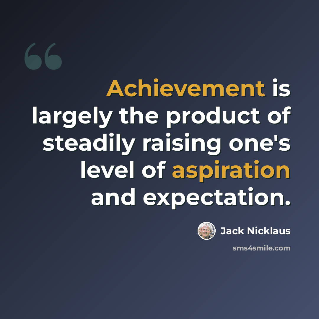 “Achievement is largely the product of steadily raising one's level of aspiration and expectation.” quote by Jack Nicklaus
