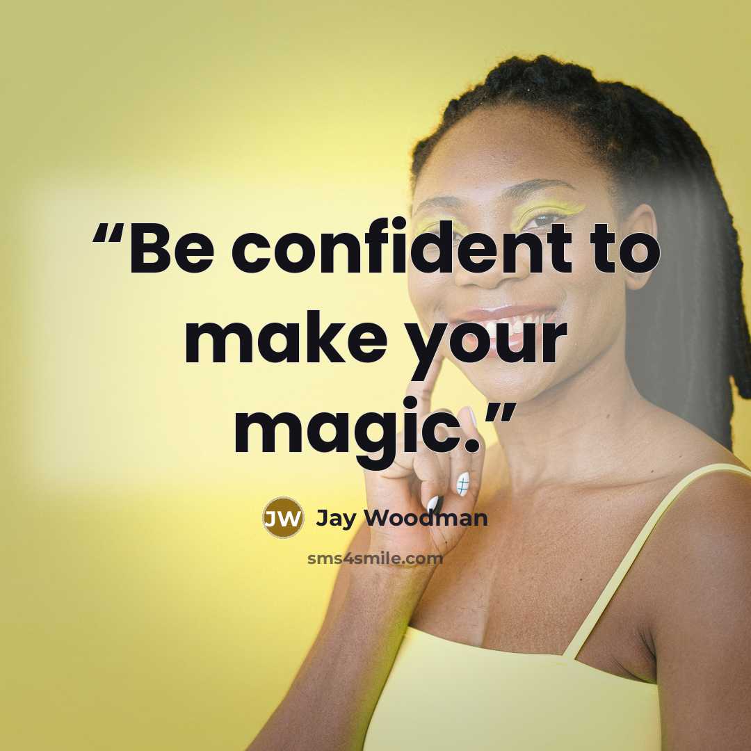 “Be confident to make your magic.” quote by Jay Woodman