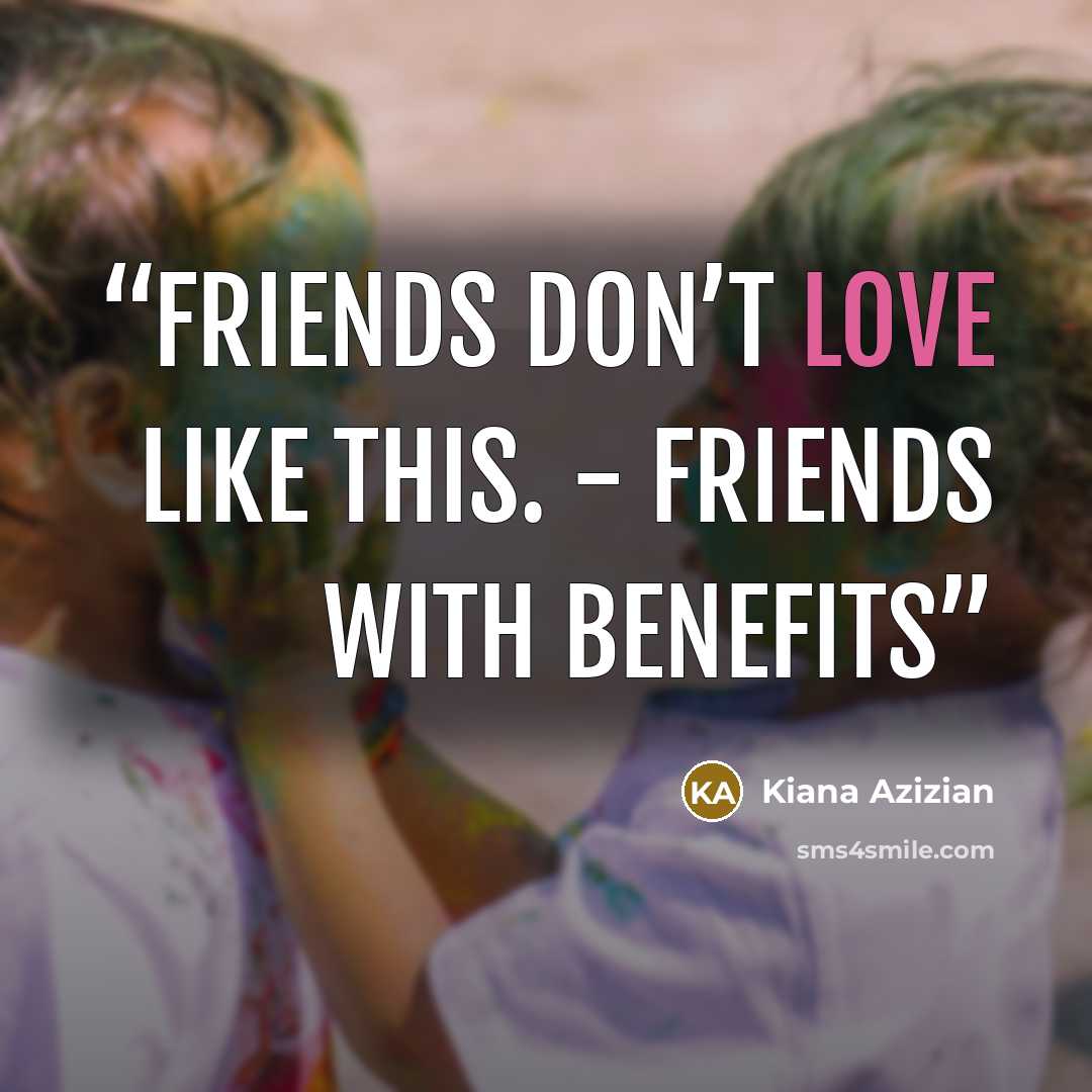 “friends don’t love like this. - friends with benefits” quote by Kiana Azizian
