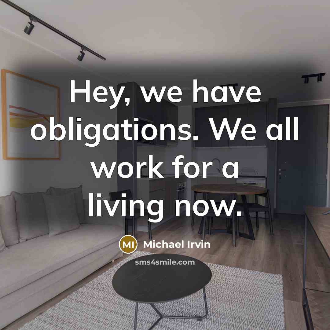 “Hey, we have obligations. We all work for a living now.” quote by Michael Irvin