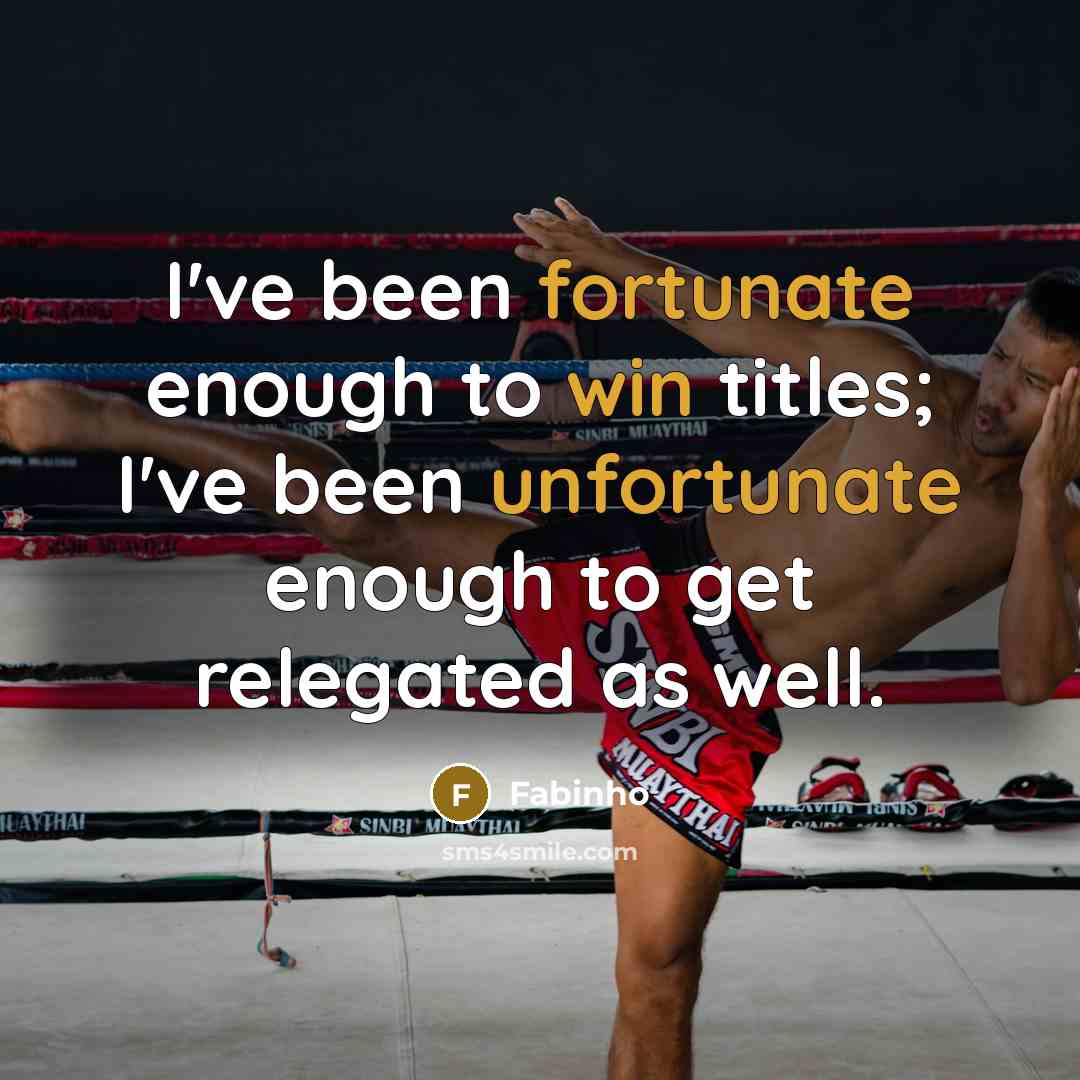“I've been fortunate enough to win titles; I've been unfortunate enough to get relegated as well.” quote by Fabinho