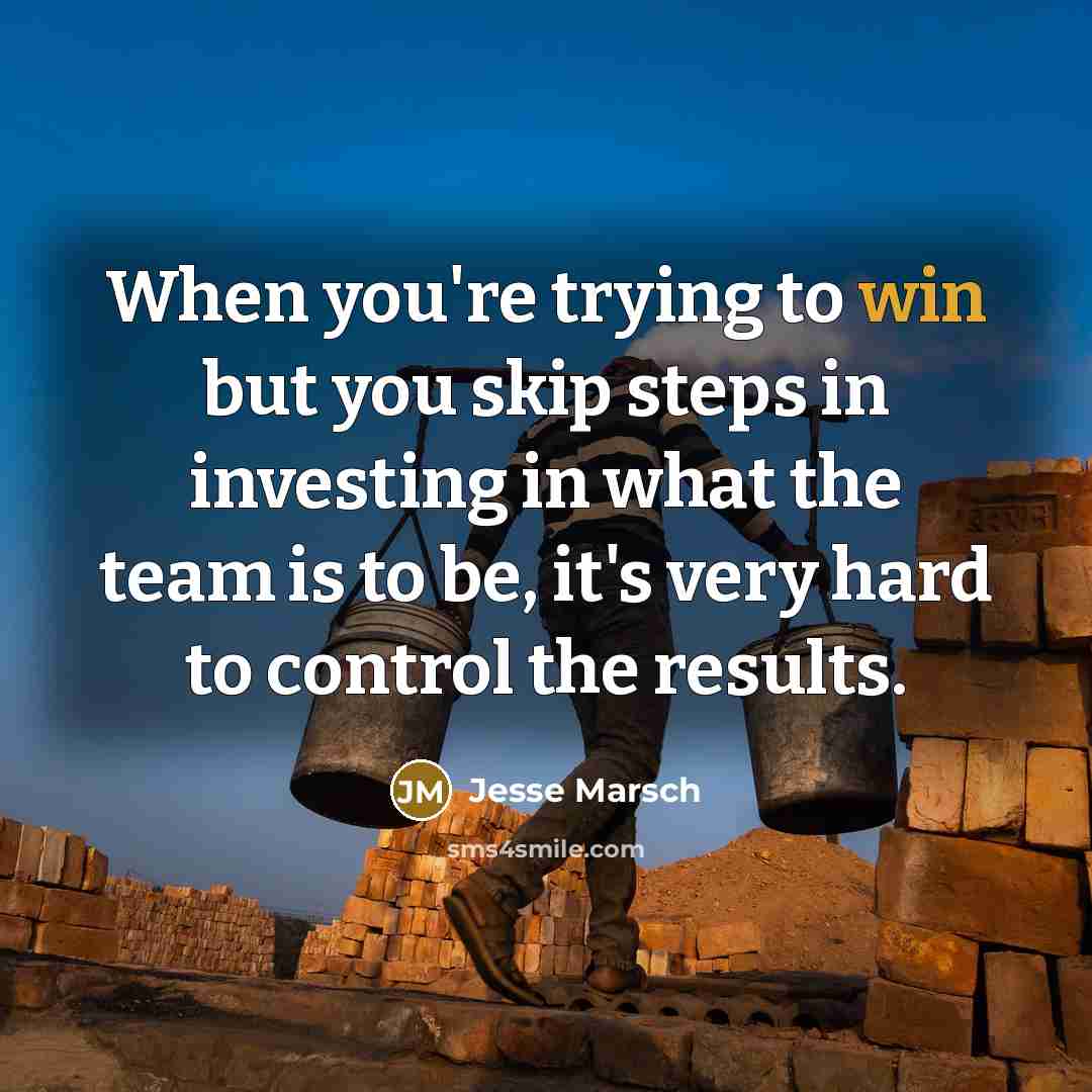 “When you're trying to win but you skip steps in investing in what the team is to be, it's very hard to control the results.” quote by Jesse Marsch