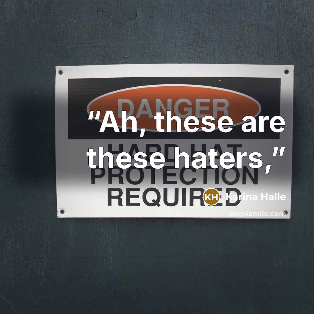 “Ah, these are these haters,” quote by Karina Halle