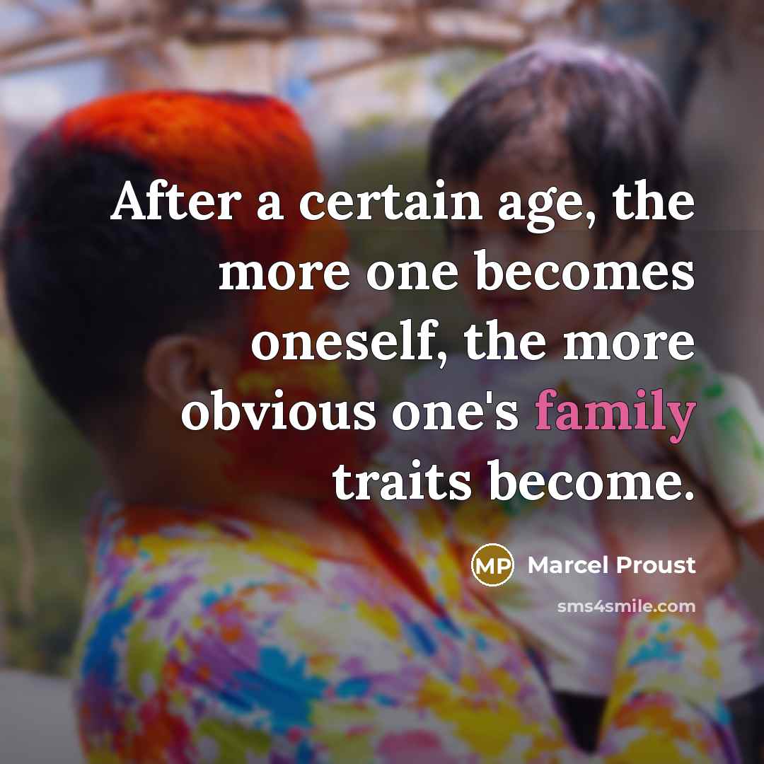 “After a certain age, the more one becomes oneself, the more obvious one's family traits become.” quote by Marcel Proust