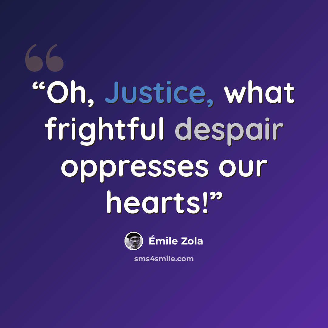 “Oh, Justice, what frightful despair oppresses our hearts!” quote by Émile Zola