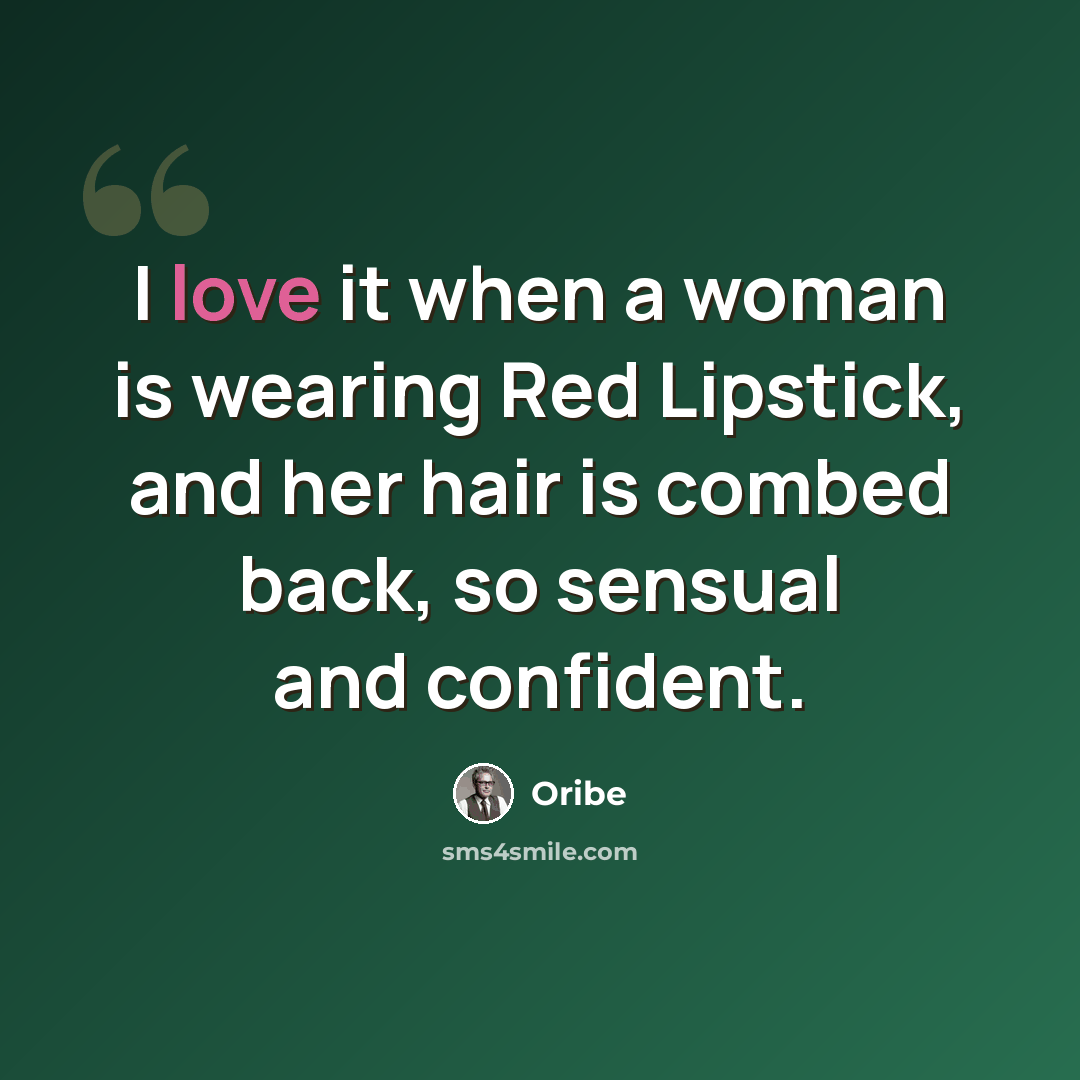 “I love it when a woman is wearing Red Lipstick, and her hair is combed back, so sensual and confident.” quote by Oribe