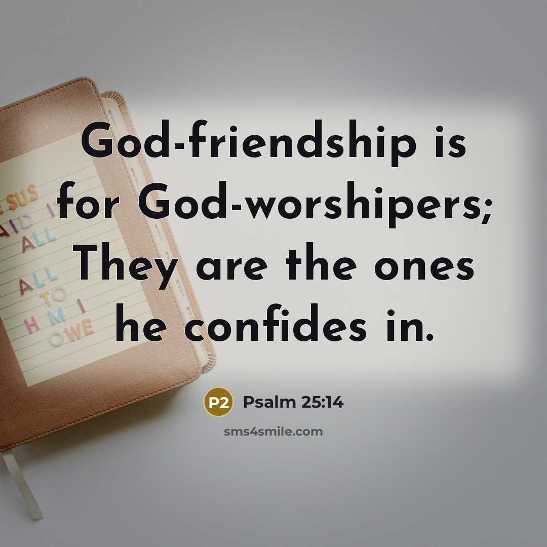 “God-friendship is for God-worshipers; They are the ones he confides in.” quote by Psalm 25:14