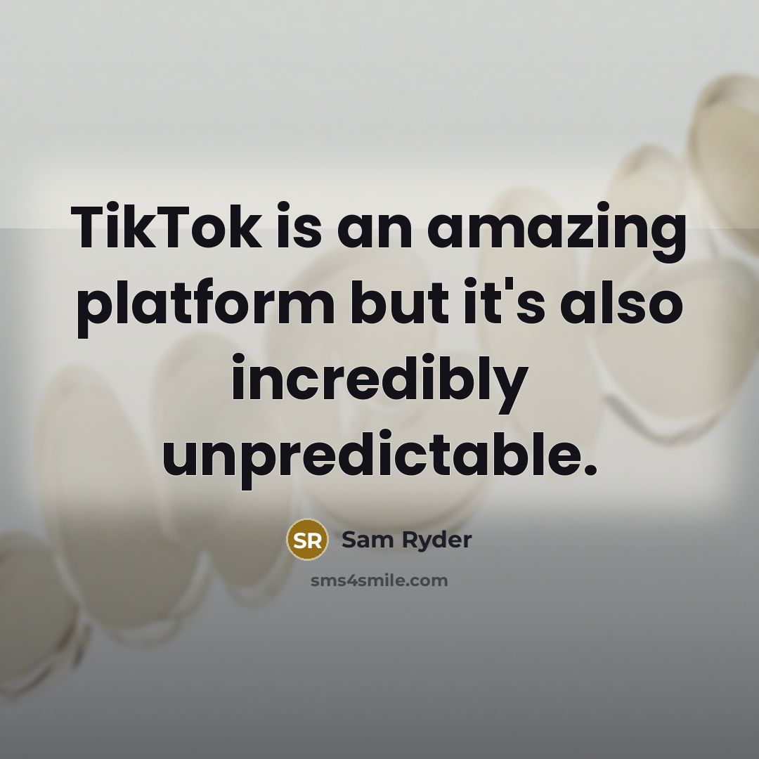 “TikTok is an amazing platform but it's also incredibly unpredictable.” quote by Sam Ryder