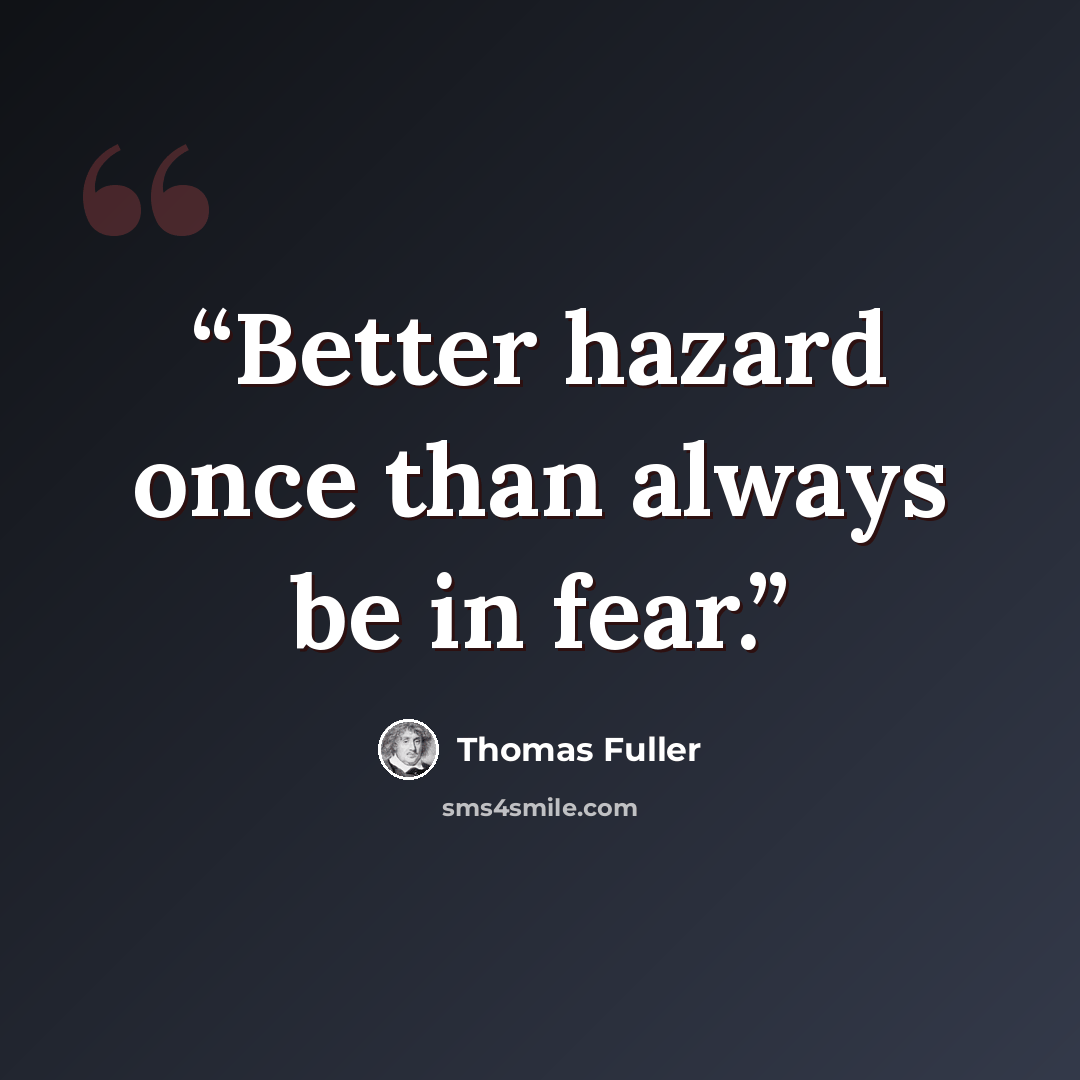 “Better hazard once than always be in fear.” quote by Thomas Fuller