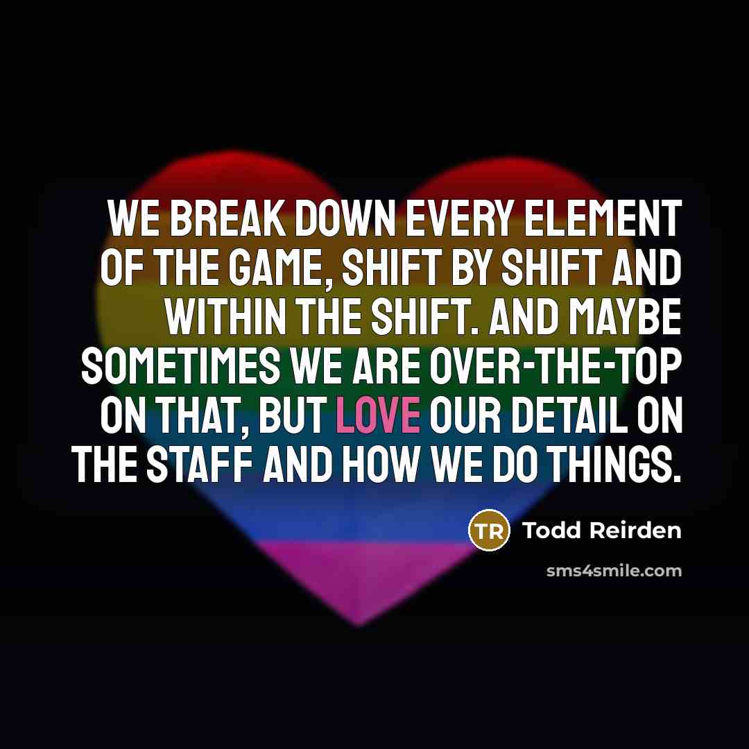 “We break down every element of the game, shift by shift and within the shift. And maybe sometimes we are over-the-top on that, but love our detail on the staff and how we do things.” quote by Todd Reirden