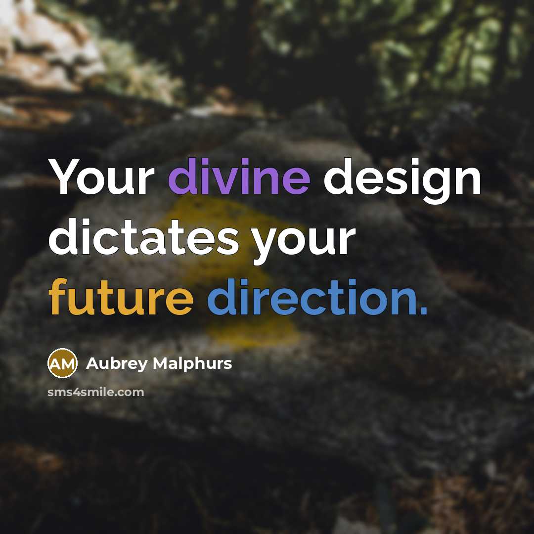 “Your divine design dictates your future direction.” quote by Aubrey Malphurs