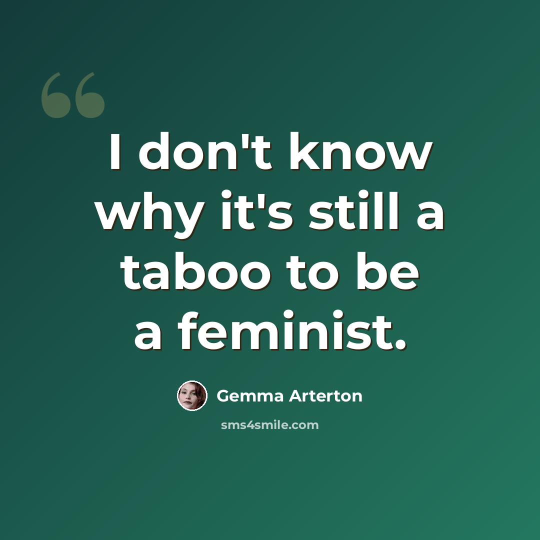 “I don't know why it's still a taboo to be a feminist.” quote by Gemma Arterton