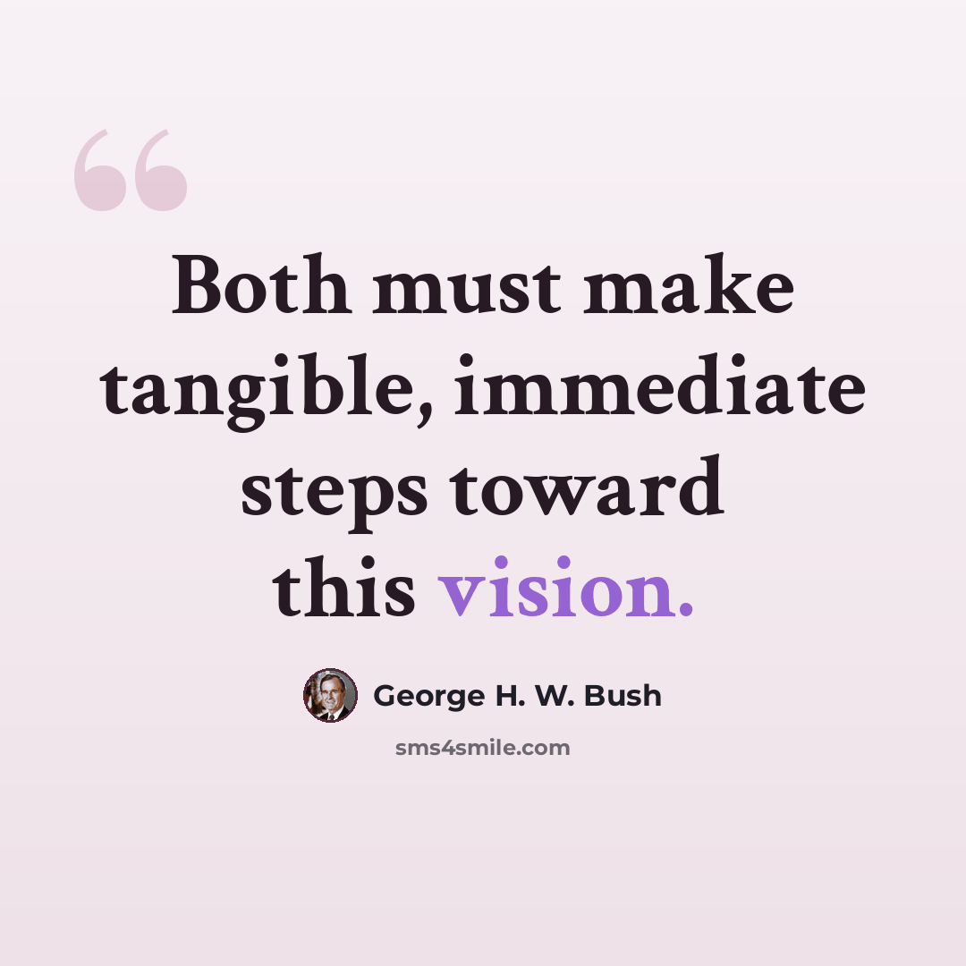 “Both must make tangible, immediate steps toward this vision.” quote by George H. W. Bush