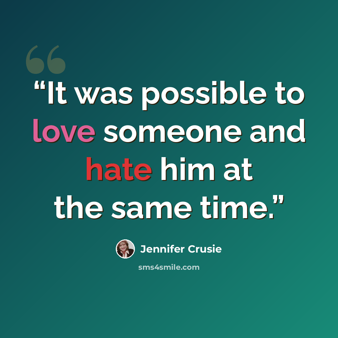 “It was possible to love someone and hate him at the same time.” quote by Jennifer Crusie
