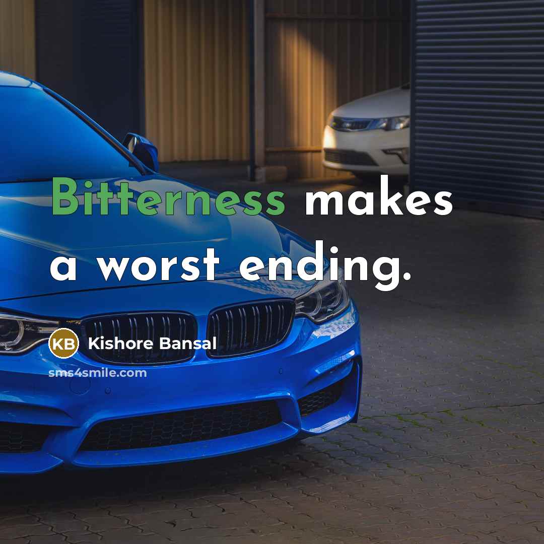 “Bitterness makes a worst ending.” quote by Kishore Bansal