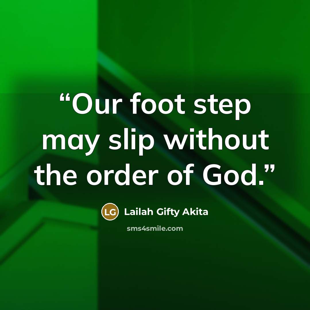 “Our foot step may slip without the order of God.” quote by Lailah Gifty Akita