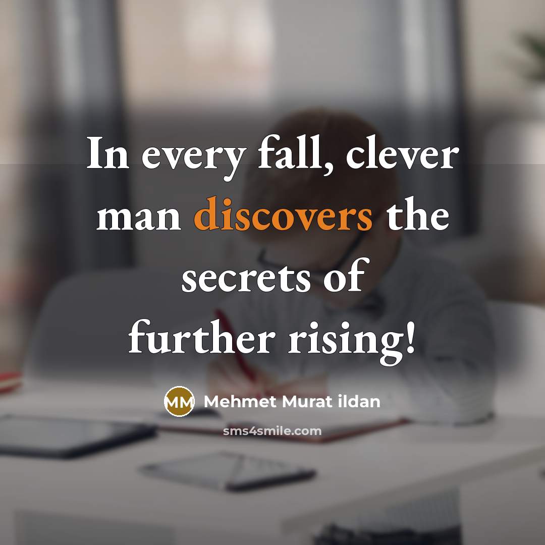 “In every fall, clever man discovers the secrets of further rising!” quote by Mehmet Murat Ildan