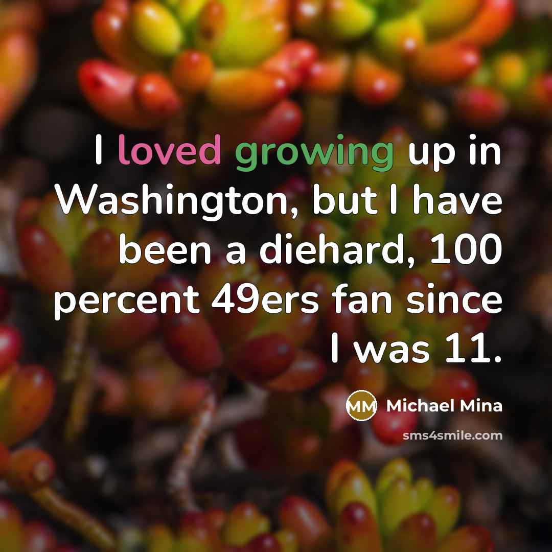 “I loved growing up in Washington, but I have been a diehard, 100 percent 49ers fan since I was 11.” quote by Michael Mina