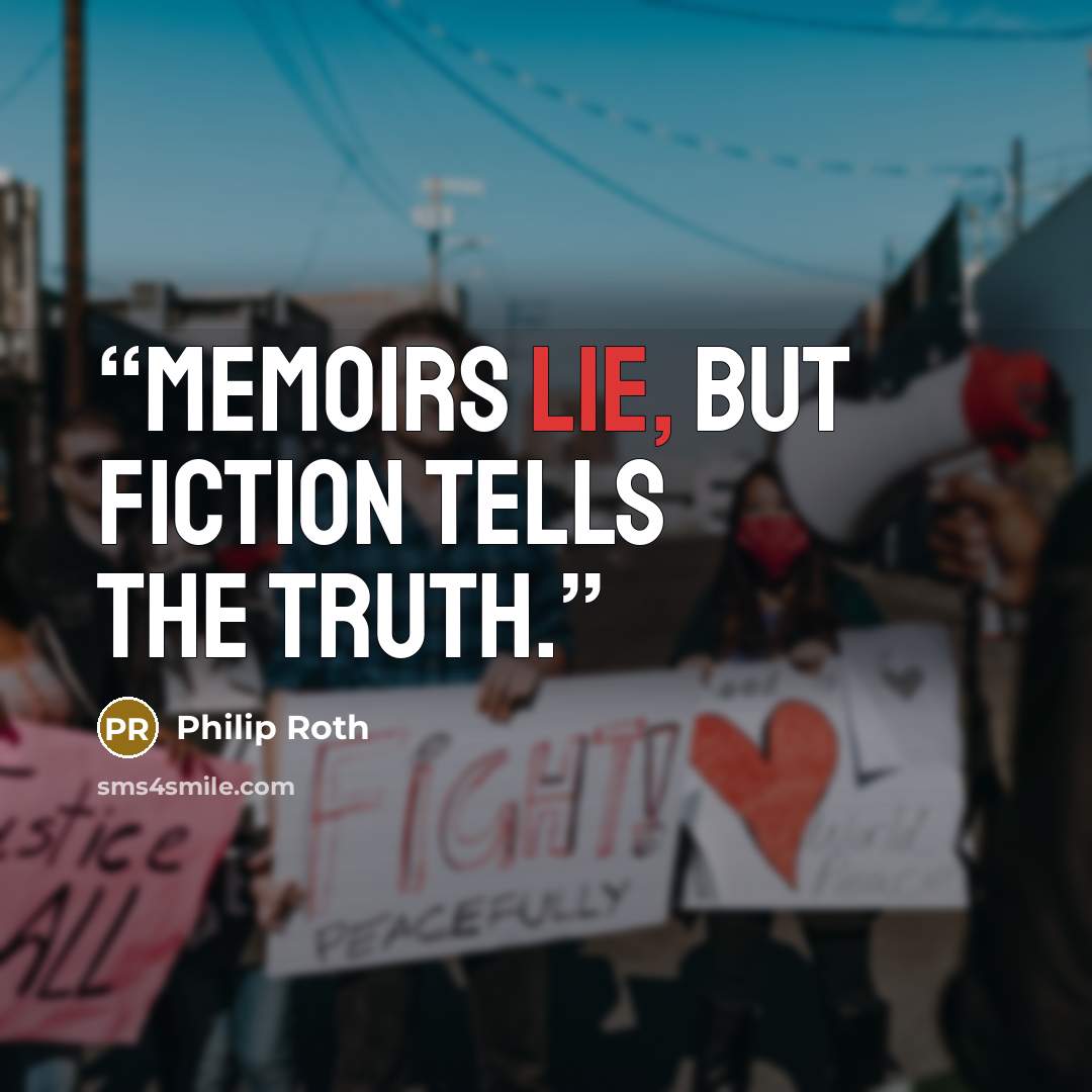 “Memoirs lie, but fiction tells the truth.” quote by Philip Roth