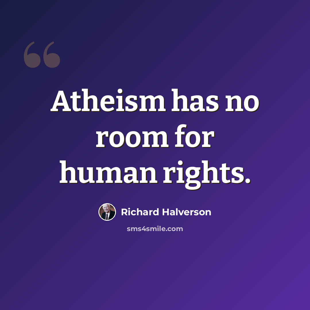 “Atheism has no room for human rights.” quote by Richard Halverson