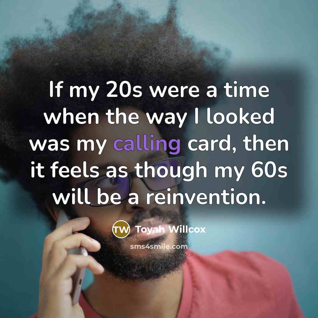 “If my 20s were a time when the way I looked was my calling card, then it feels as though my 60s will be a reinvention.” quote by Toyah Willcox