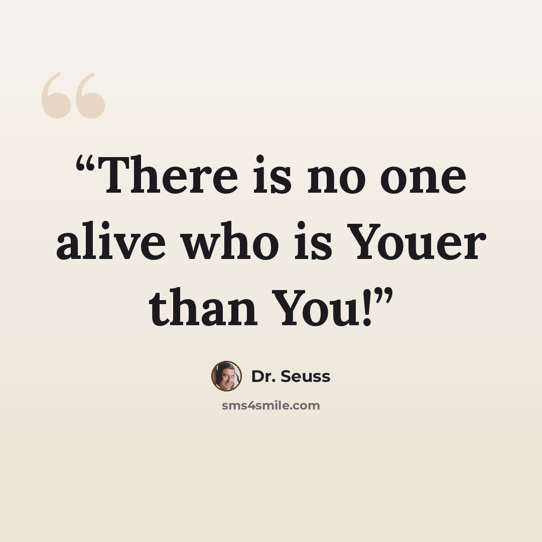 “There is no one alive who is Youer than You!” quote by Dr. Seuss