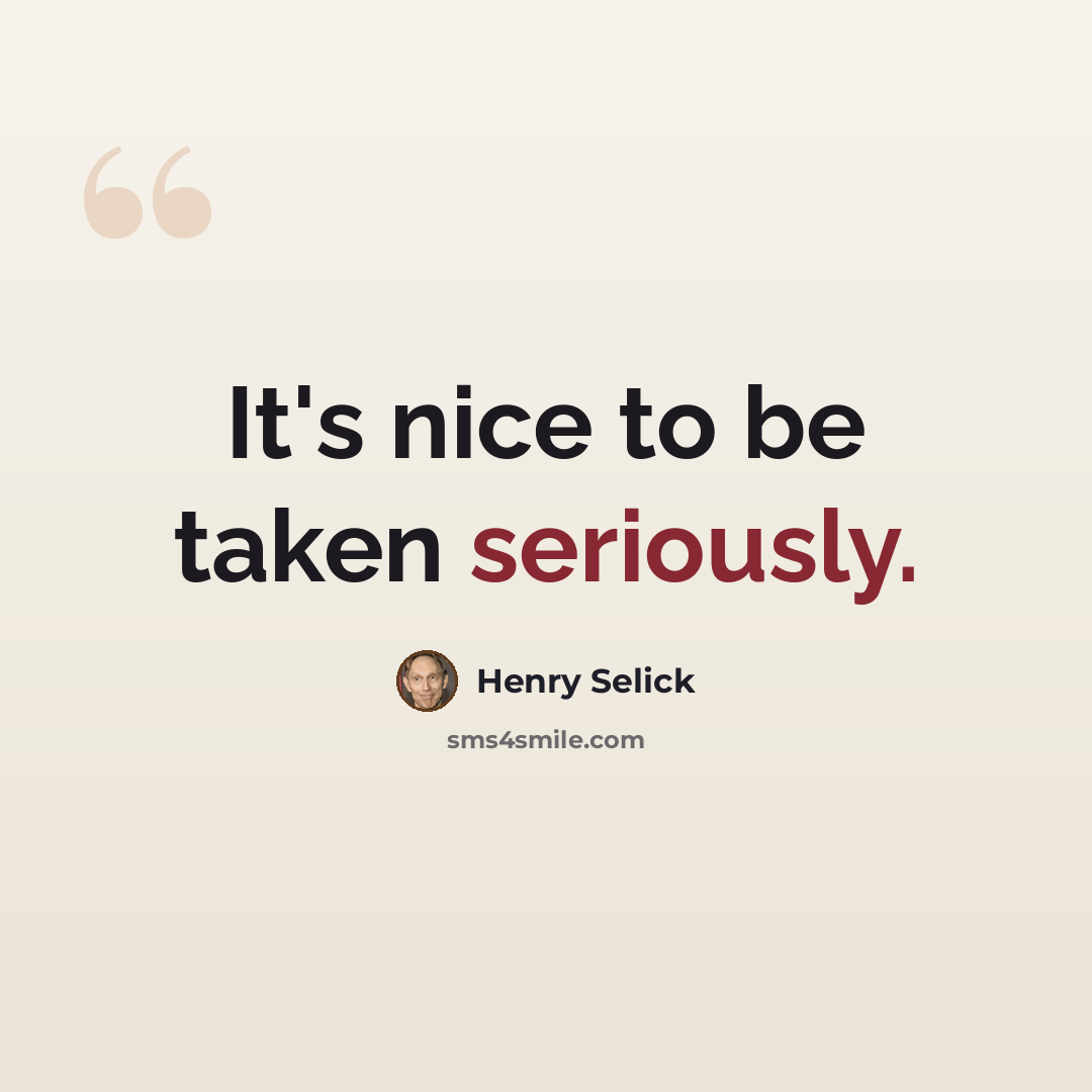 “It's nice to be taken seriously.” quote by Henry Selick