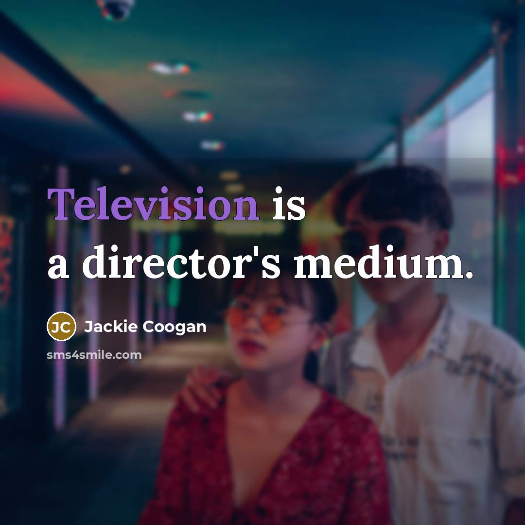 “Television is a director's medium.” quote by Jackie Coogan