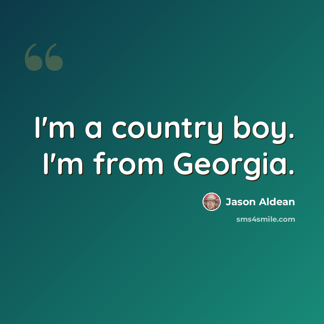 “I'm a country boy. I'm from Georgia.” quote by Jason Aldean