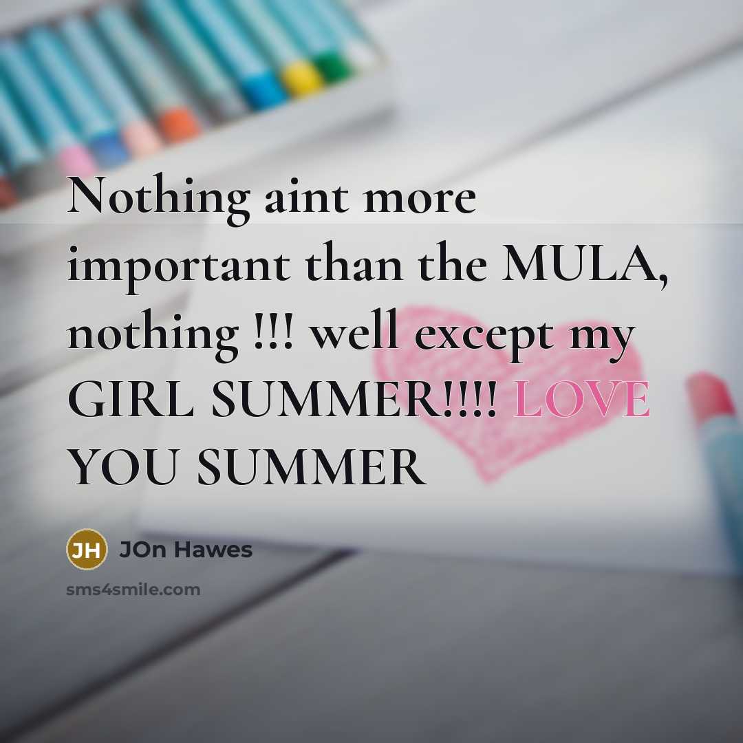 “Nothing aint more important than the MULA, nothing !!! well except my GIRL SUMMER!!!! LOVE YOU SUMMER” quote by Jon Hawes