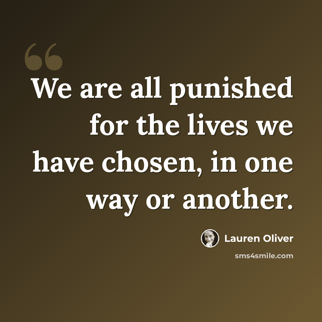 “We are all punished for the lives we have chosen, in one way or another.” quote by Lauren Oliver