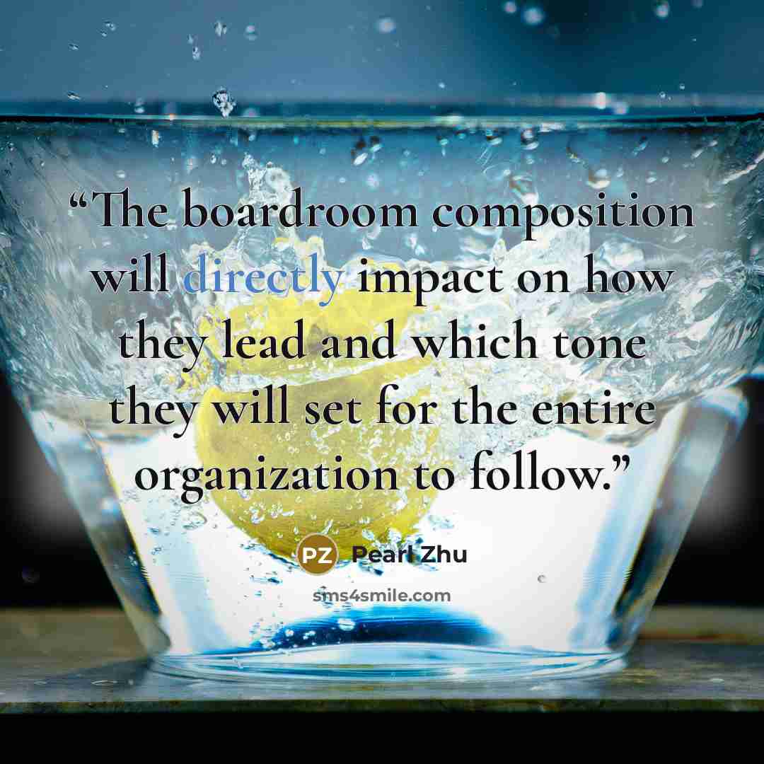 “The boardroom composition will directly impact on how they lead and which tone they will set for the entire organization to follow.” quote by Pearl Zhu