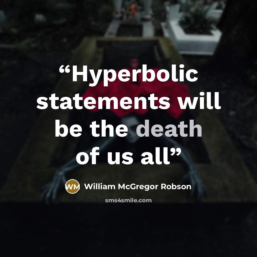 “Hyperbolic statements will be the death of us all” quote by William McGregor Robson