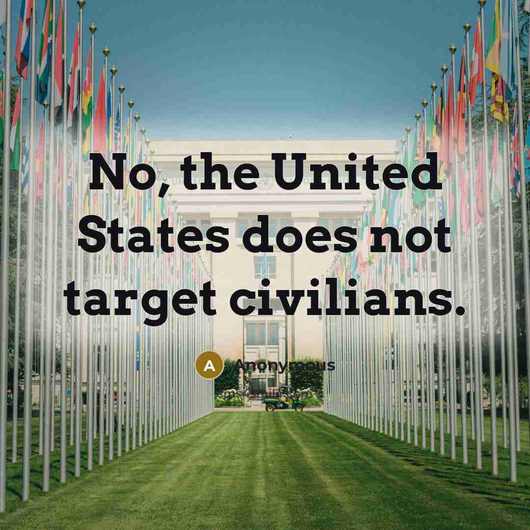 “No, the United States does not target civilians.” quote by Anonymous