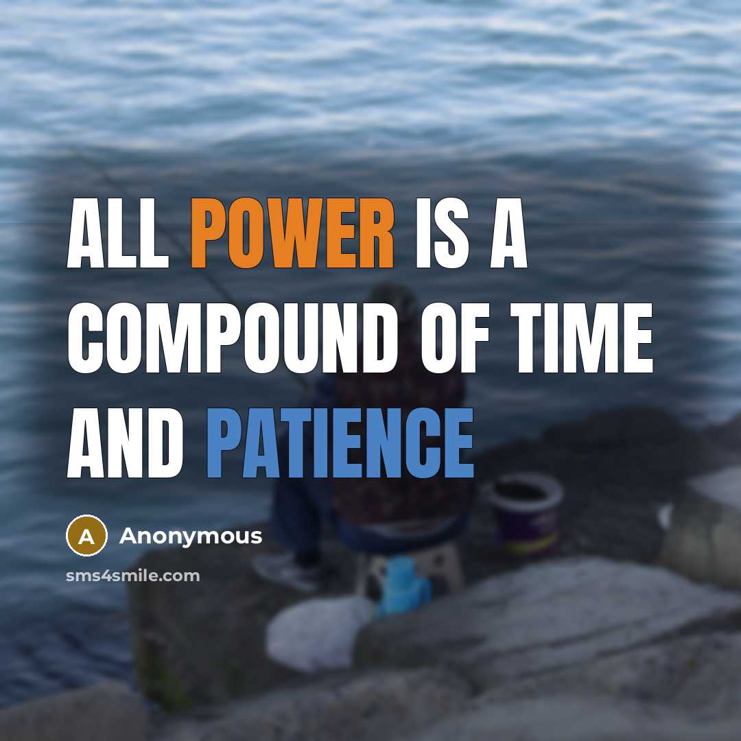 “All power is a compound of time and patience” quote by Anonymous
