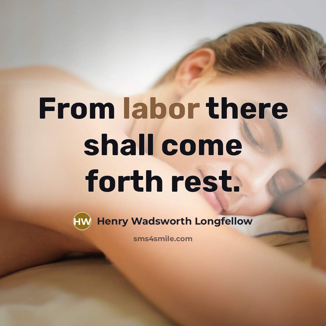 “From labor there shall come forth rest.” quote by Henry Wadsworth Longfellow