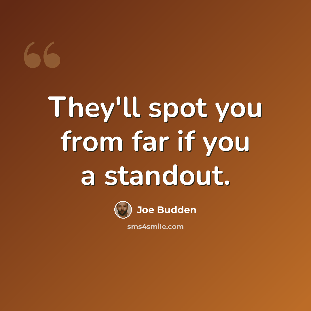 “They'll spot you from far if you a standout.” quote by Joe Budden
