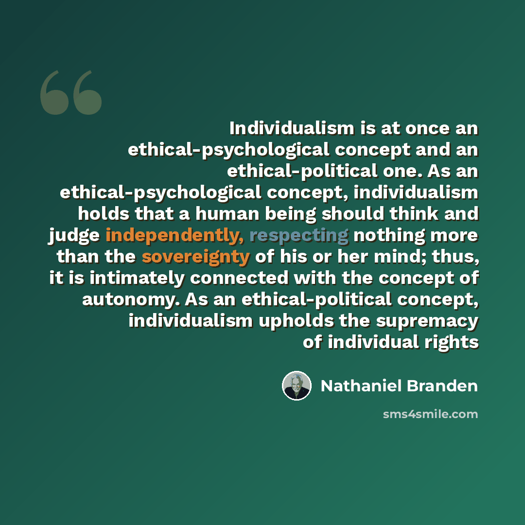 “Individualism is at once an ethical-psychological concept and an ethical-political one. As an ethical-psychological concept, individualism holds that a human being should think and judge independently, respecting nothing more than the sovereignty of his or her mind; thus, it is intimately…” quote by Nathaniel Branden