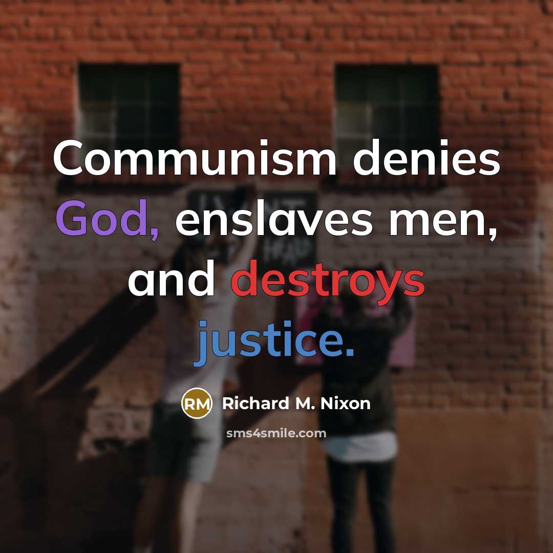 “Communism denies God, enslaves men, and destroys justice.” quote by Richard M. Nixon