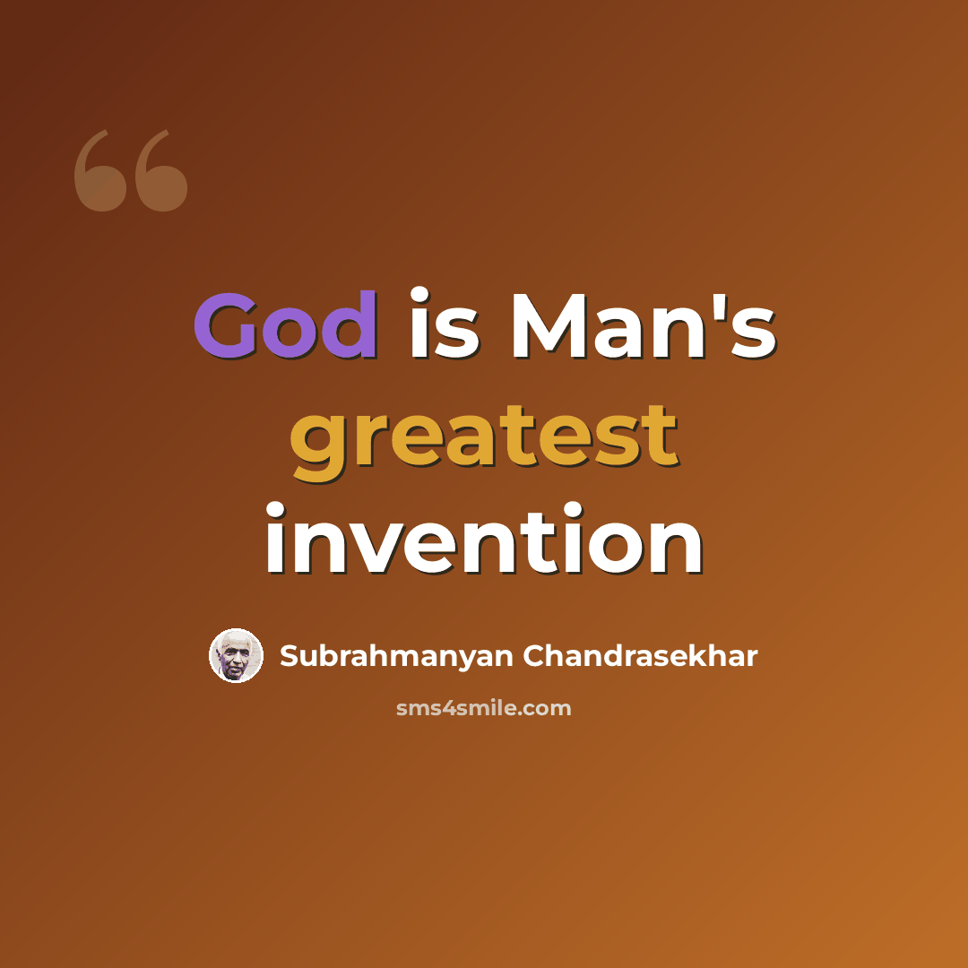 “God is Man's greatest invention” quote by Subrahmanyan Chandrasekhar